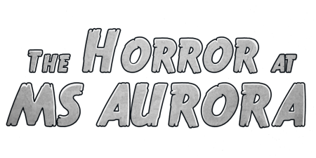 The Horror At MS Aurora